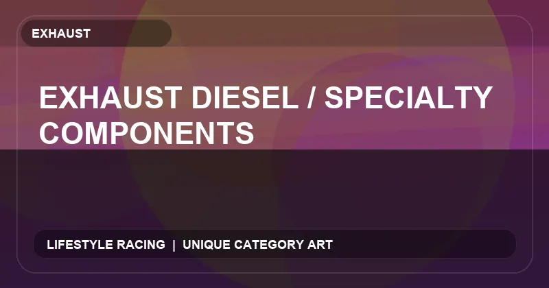 Exhaust Diesel / Specialty Components